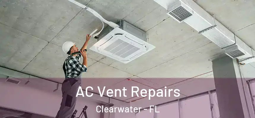 AC Vent Repairs Clearwater - FL