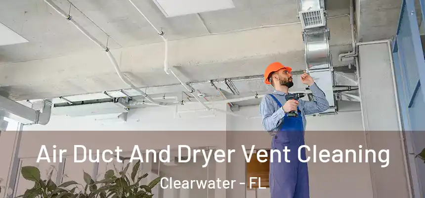  Air Duct And Dryer Vent Cleaning Clearwater - FL