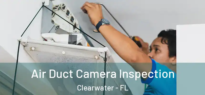  Air Duct Camera Inspection Clearwater - FL
