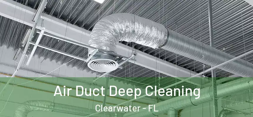  Air Duct Deep Cleaning Clearwater - FL