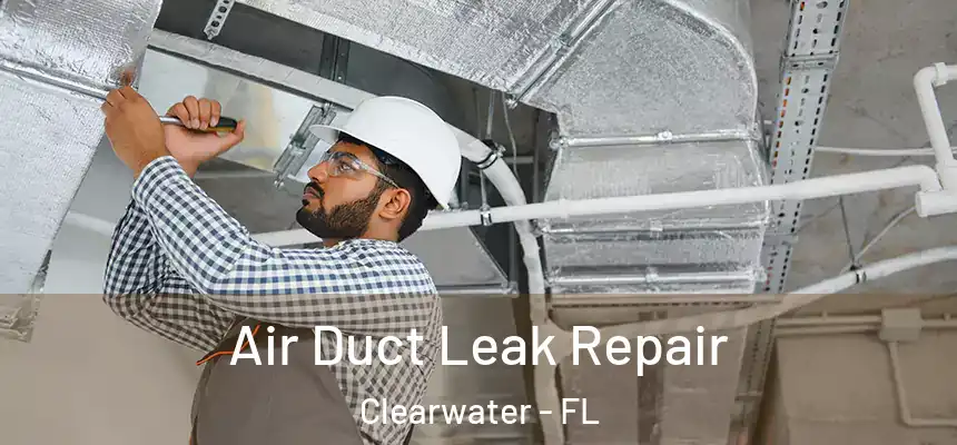 Air Duct Leak Repair Clearwater - FL