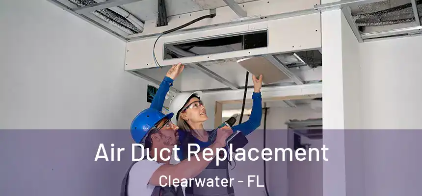  Air Duct Replacement Clearwater - FL