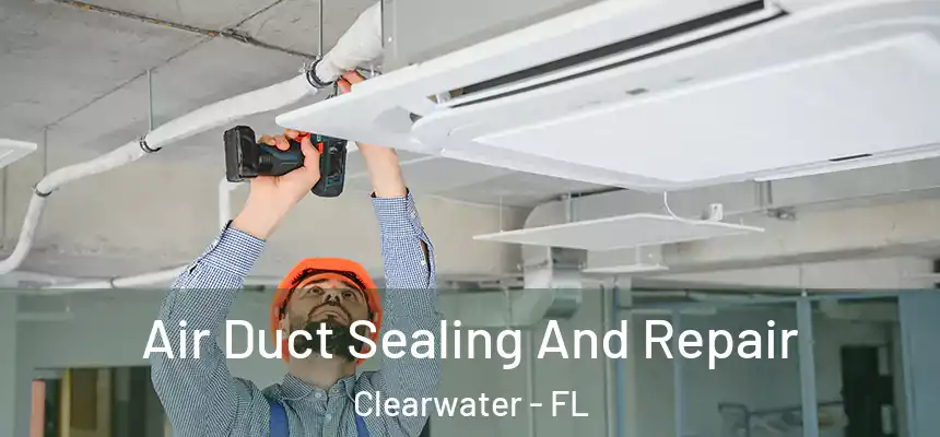  Air Duct Sealing And Repair Clearwater - FL