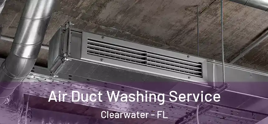 Air Duct Washing Service Clearwater - FL