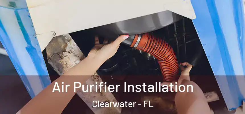 Air Purifier Installation Clearwater - FL