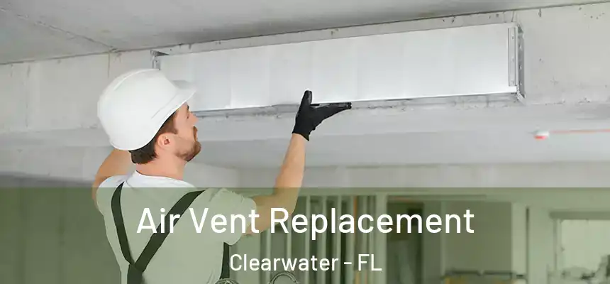 Air Vent Replacement Clearwater - FL