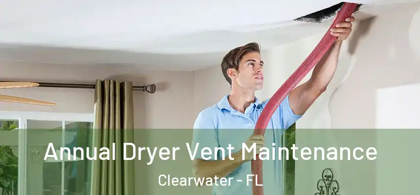 Annual Dryer Vent Maintenance Clearwater - FL