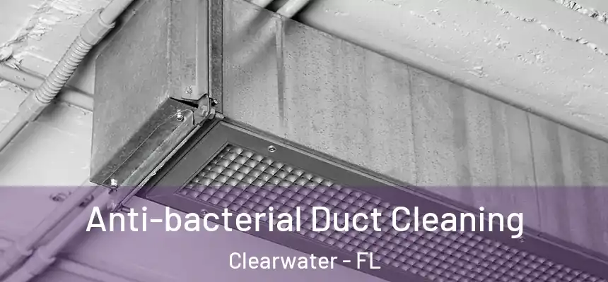  Anti-bacterial Duct Cleaning Clearwater - FL