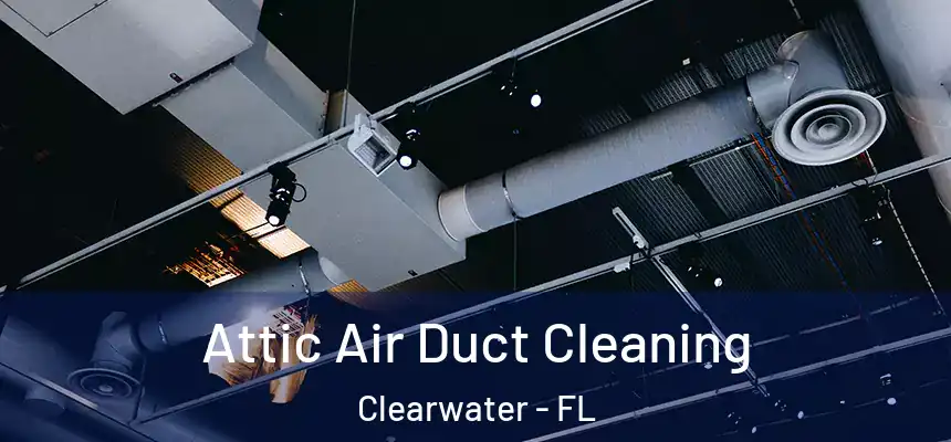 Attic Air Duct Cleaning Clearwater - FL