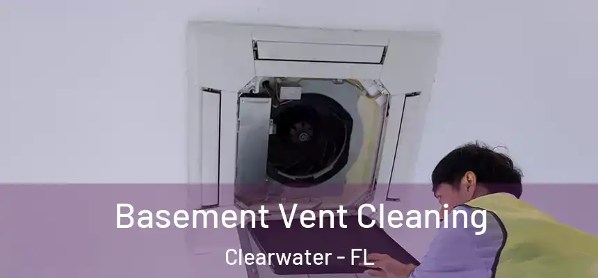  Basement Vent Cleaning Clearwater - FL