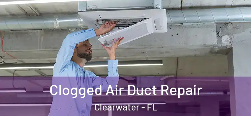  Clogged Air Duct Repair Clearwater - FL