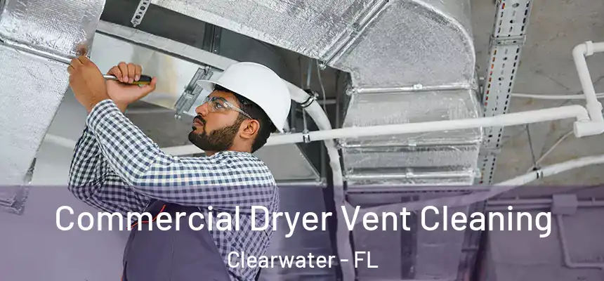Commercial Dryer Vent Cleaning Clearwater - FL