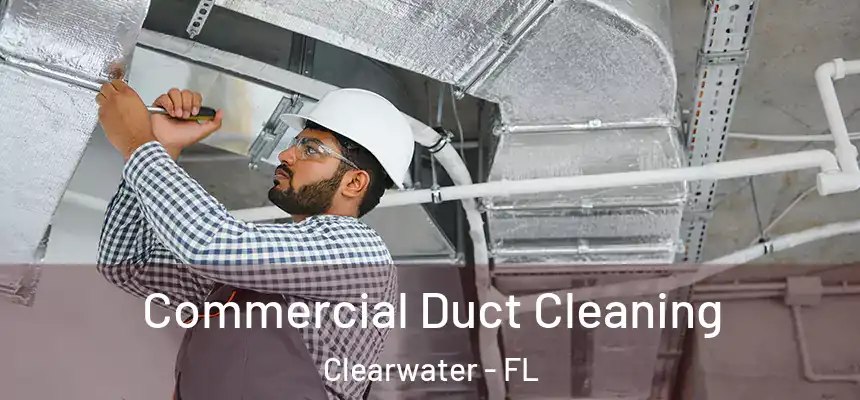 Commercial Duct Cleaning Clearwater - FL