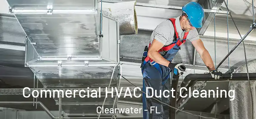 Commercial HVAC Duct Cleaning Clearwater - FL