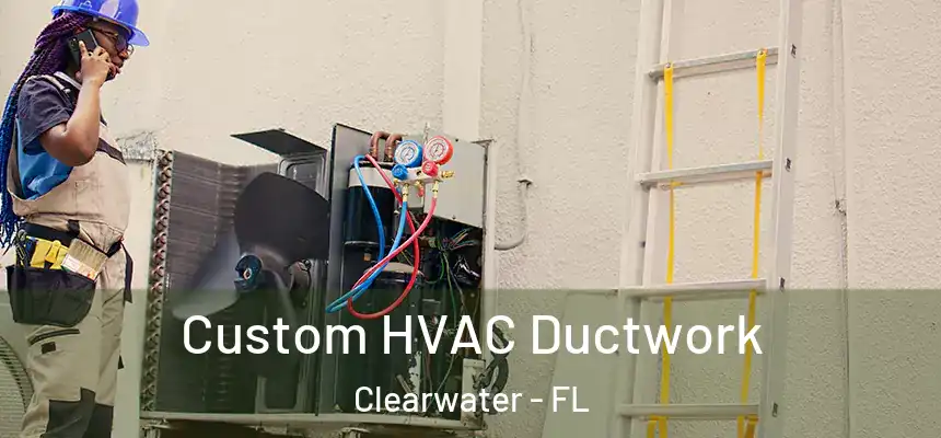  Custom HVAC Ductwork Clearwater - FL