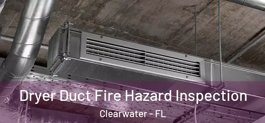  Dryer Duct Fire Hazard Inspection Clearwater - FL