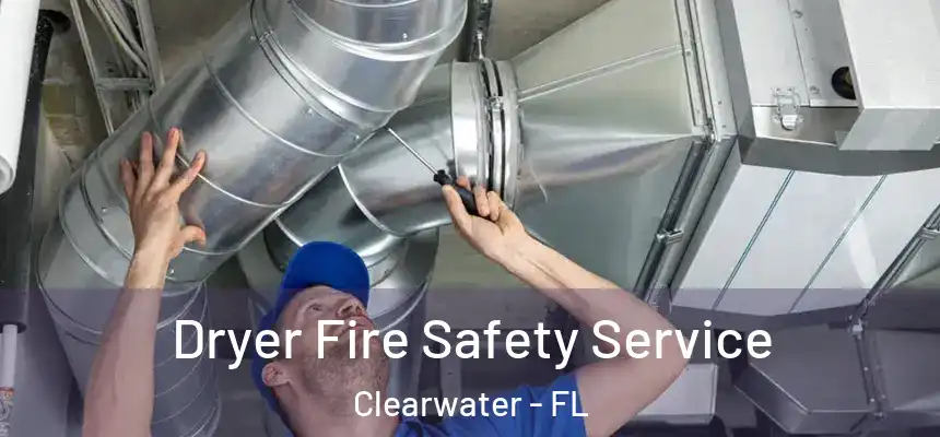  Dryer Fire Safety Service Clearwater - FL