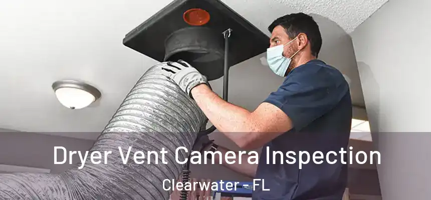  Dryer Vent Camera Inspection Clearwater - FL