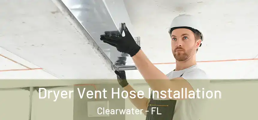  Dryer Vent Hose Installation Clearwater - FL