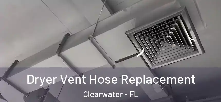  Dryer Vent Hose Replacement Clearwater - FL