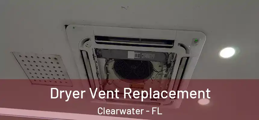 Dryer Vent Replacement Clearwater - FL