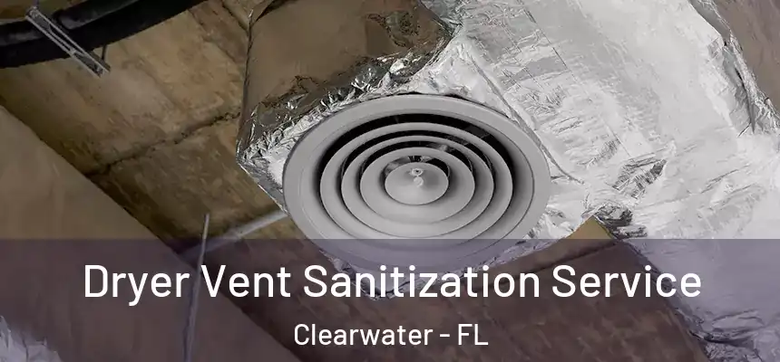 Dryer Vent Sanitization Service Clearwater - FL