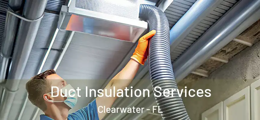 Duct Insulation Services Clearwater - FL