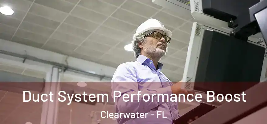 Duct System Performance Boost Clearwater - FL