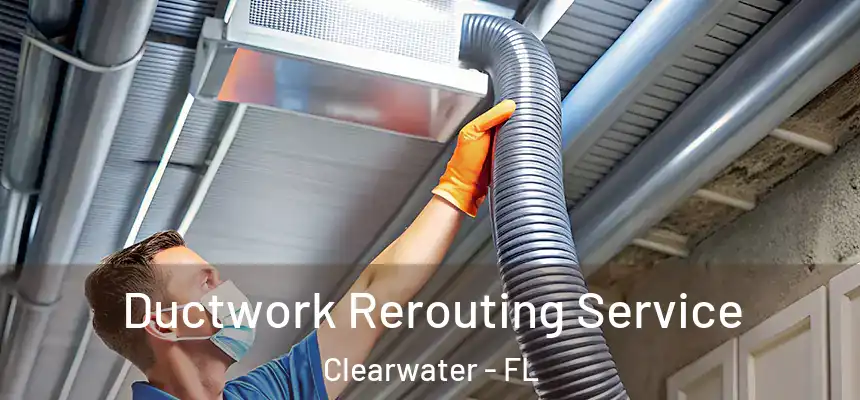  Ductwork Rerouting Service Clearwater - FL