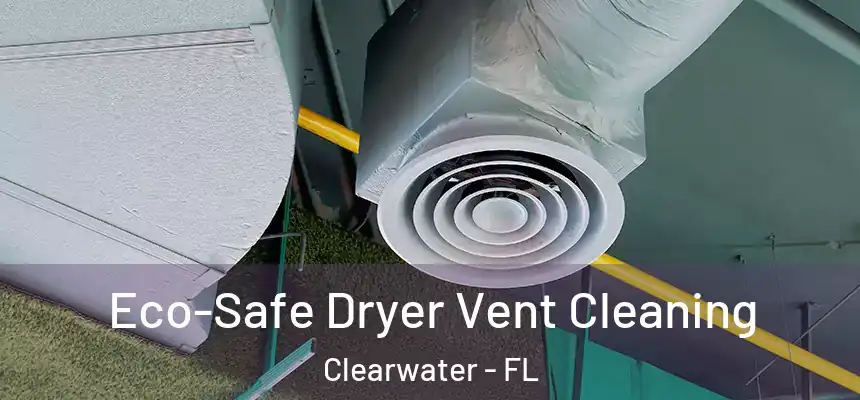  Eco-Safe Dryer Vent Cleaning Clearwater - FL