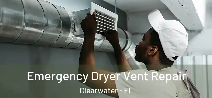  Emergency Dryer Vent Repair Clearwater - FL