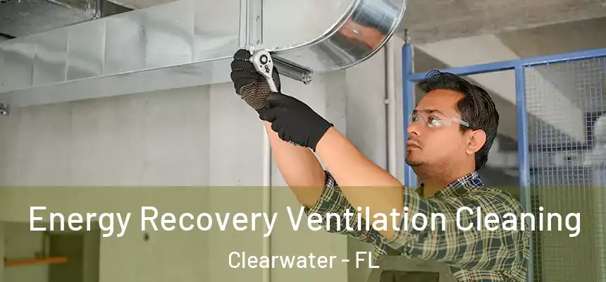  Energy Recovery Ventilation Cleaning Clearwater - FL