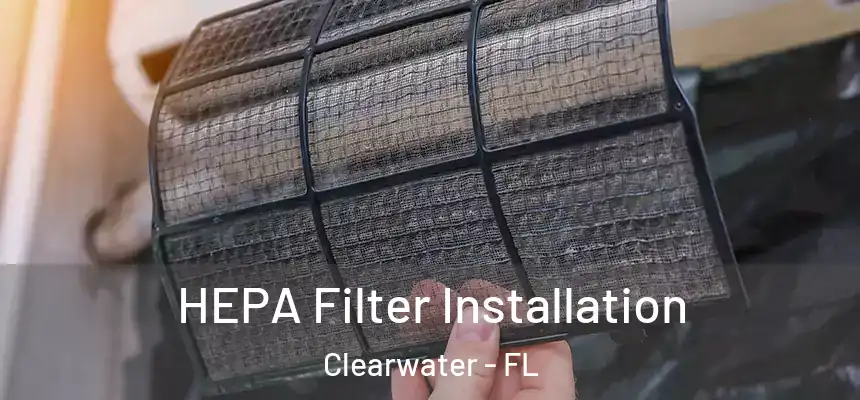  HEPA Filter Installation Clearwater - FL
