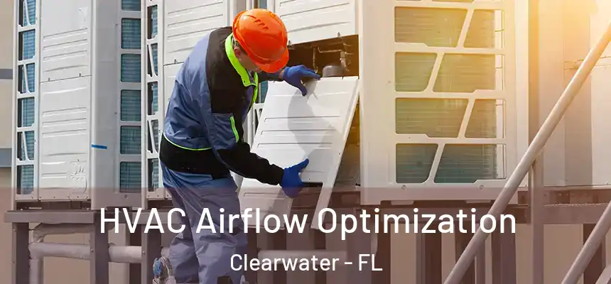 HVAC Airflow Optimization Clearwater - FL