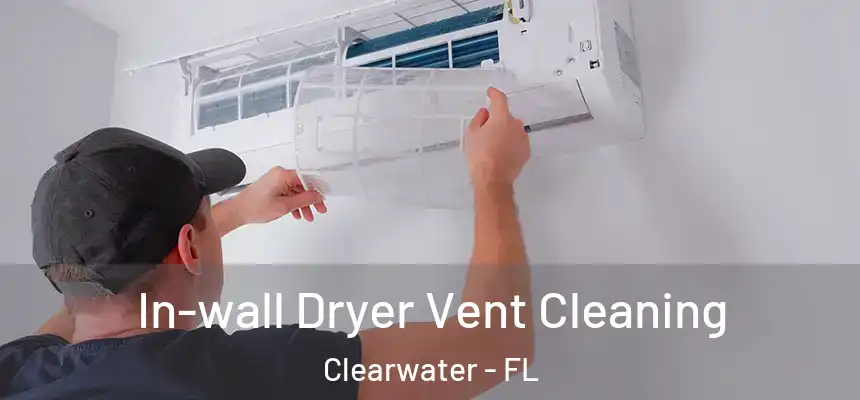  In-wall Dryer Vent Cleaning Clearwater - FL