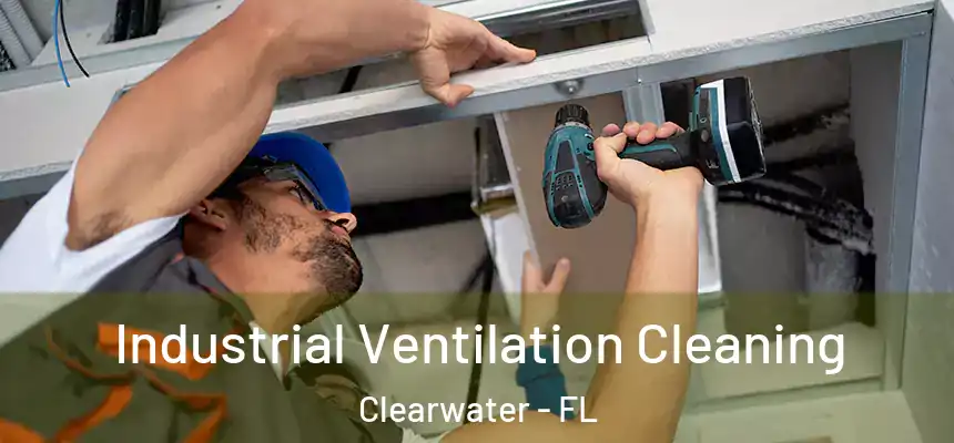 Industrial Ventilation Cleaning Clearwater - FL