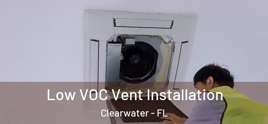  Low VOC Vent Installation Clearwater - FL