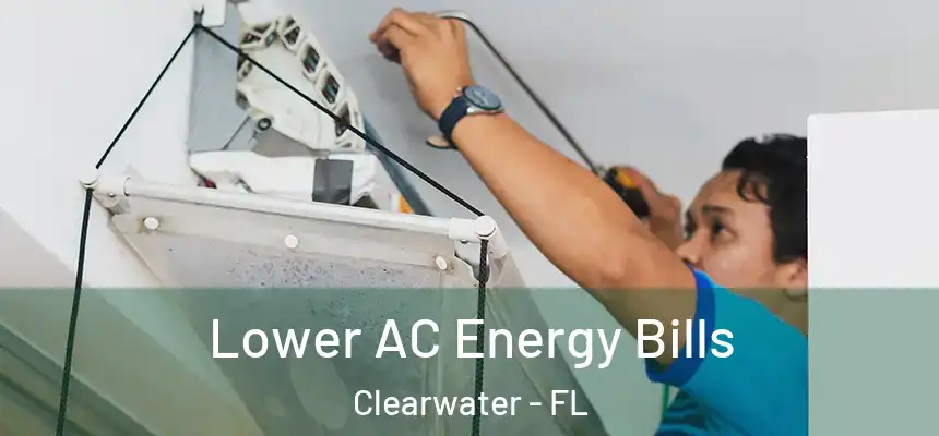 Lower AC Energy Bills Clearwater - FL