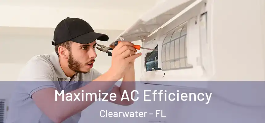 Maximize AC Efficiency Clearwater - FL