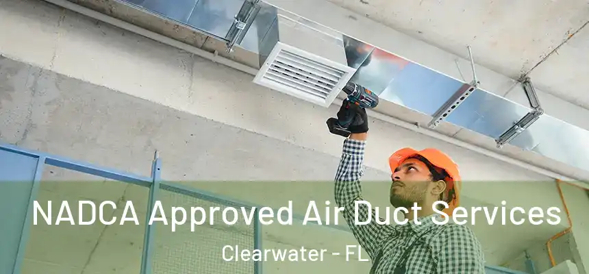  NADCA Approved Air Duct Services Clearwater - FL
