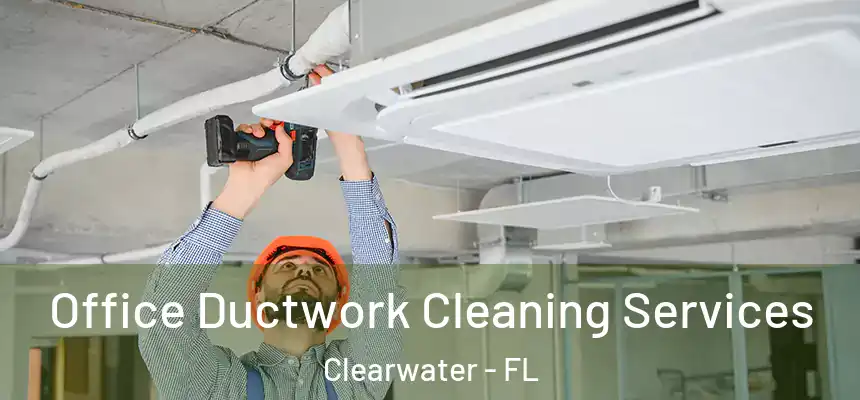  Office Ductwork Cleaning Services Clearwater - FL