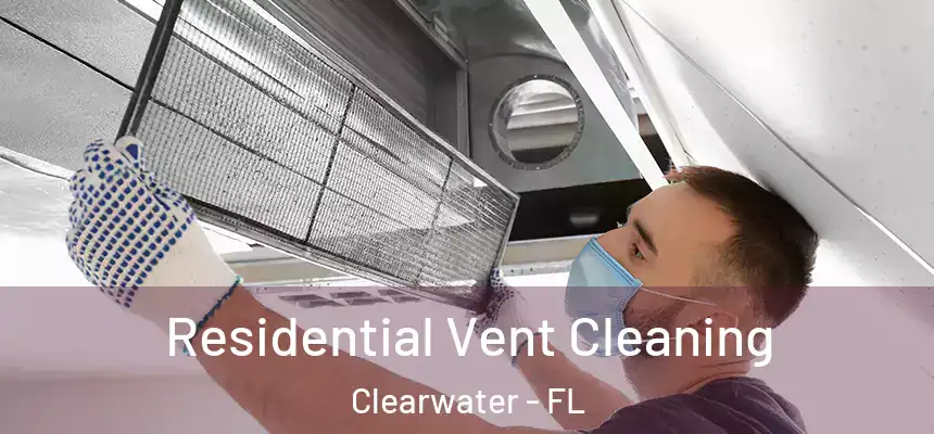 Residential Vent Cleaning Clearwater - FL