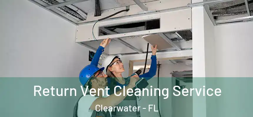  Return Vent Cleaning Service Clearwater - FL