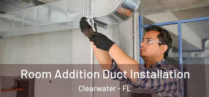  Room Addition Duct Installation Clearwater - FL