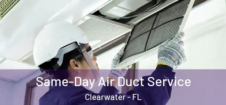  Same-Day Air Duct Service Clearwater - FL