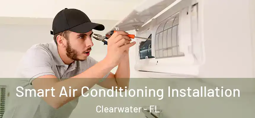  Smart Air Conditioning Installation Clearwater - FL