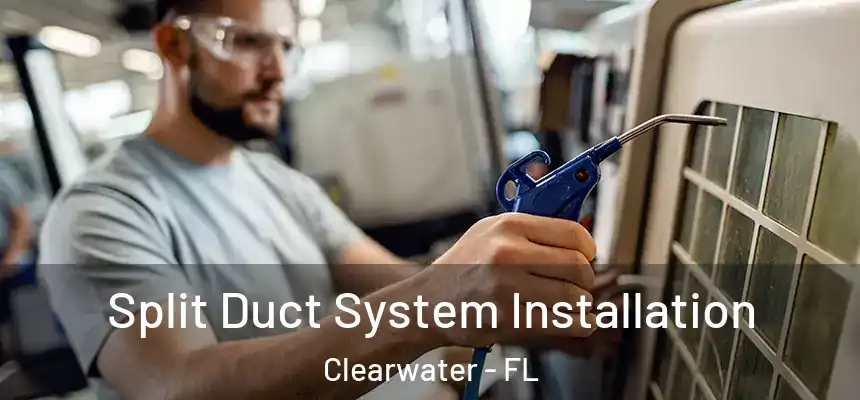 Split Duct System Installation Clearwater - FL