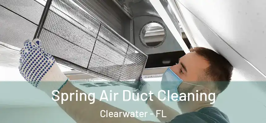 Spring Air Duct Cleaning Clearwater - FL