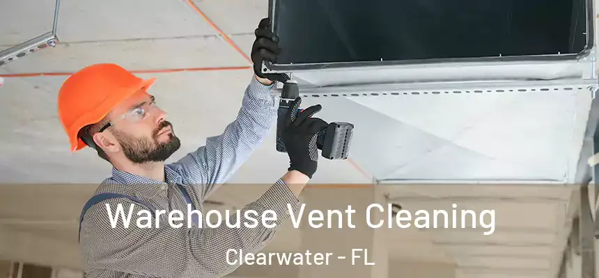 Warehouse Vent Cleaning Clearwater - FL